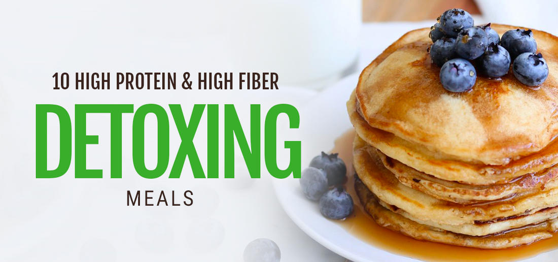 10 High Protein and High Fiber Detoxing Meals