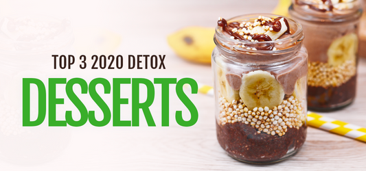 Top 3 Detox Desserts For 2020