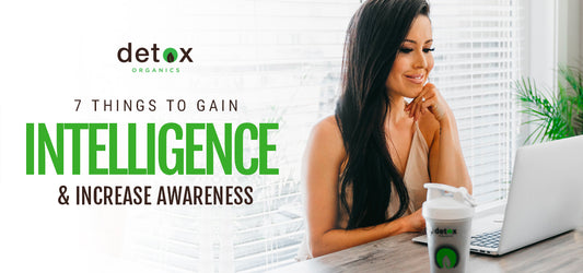 7 Things To Gain Intelligence & Increase Awareness