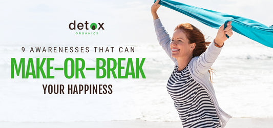 9 Awarenesses That Can Make-Or-Break Your Happiness