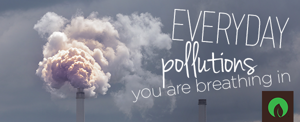 Everyday Pollutions You Are Breathing In